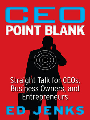 cover image of CEO Point Blank: Straight Talk for CEOs, Business Owners, and Entrepreneurs